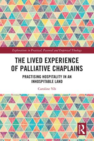 The Lived Experience of Palliative Chaplains: Practising Hospitality in an Inhospitable Land de Caroline Yih