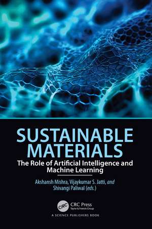 Sustainable Materials: The Role of Artificial Intelligence and Machine Learning de Akshansh Mishra