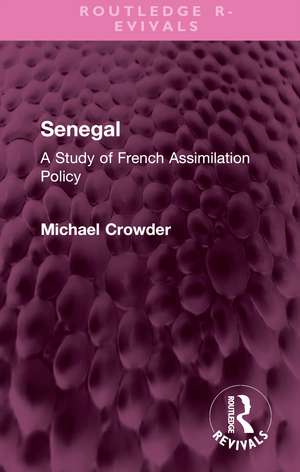 Senegal: A Study of French Assimilation Policy de Michael Crowder