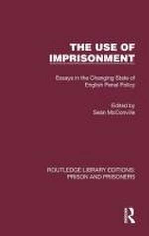 The Use of Imprisonment: Essays in the Changing State of English Penal Policy de Seán McConville