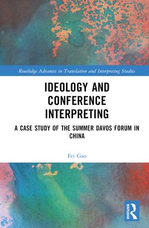 Ideology and Conference Interpreting: A Case Study of the Summer Davos Forum in China de Fei Gao