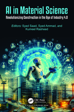 AI in Material Science: Revolutionizing Construction in the Age of Industry 4.0 de Syed Saad