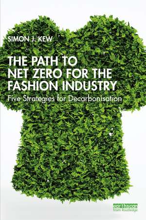 The Path to Net Zero for the Fashion Industry: Five Strategies for Decarbonisation de Simon J. Kew