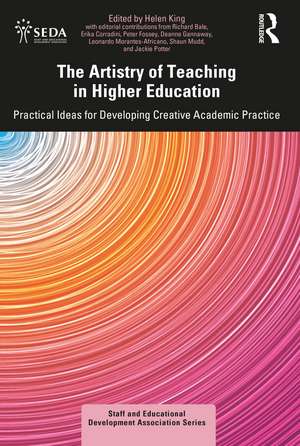 The Artistry of Teaching in Higher Education: Practical Ideas for Developing Creative Academic Practice de Helen King