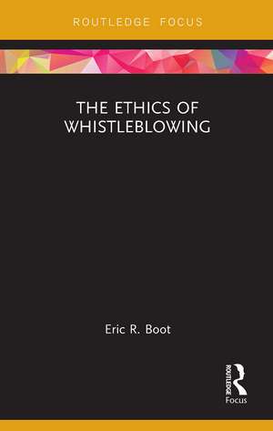 The Ethics of Whistleblowing de Eric R. Boot