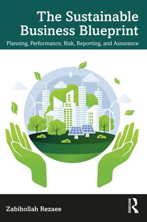 The Sustainable Business Blueprint: Planning, Performance, Risk, Reporting, and Assurance de Zabihollah Rezaee