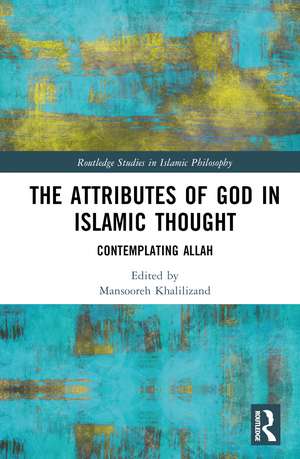 The Attributes of God in Islamic Thought: Contemplating Allah de Mansooreh Khalilizand