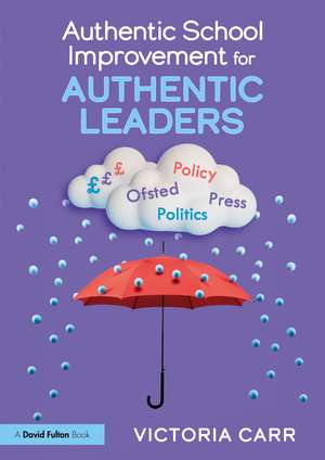 Authentic School Improvement for Authentic Leaders de Victoria Carr