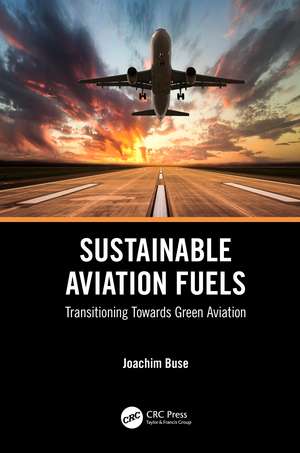 Sustainable Aviation Fuels: Transitioning Towards Green Aviation de Joachim Buse