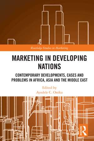 Marketing in Developing Nations: Contemporary Developments, Cases and Problems in Africa, Asia and the Middle East de Ayodele C. Oniku