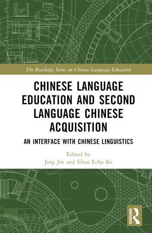 Chinese Language Education and Second Language Chinese Acquisition: An Interface with Chinese Linguistics de Jing Jin