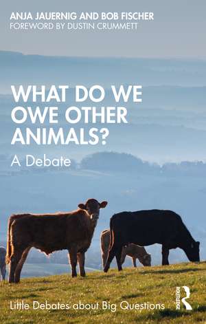 What Do We Owe Other Animals?: A Debate de Bob Fischer