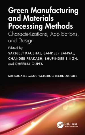 Green Manufacturing and Materials Processing Methods: Characterizations, Applications, and Design de Sarbjeet Kaushal