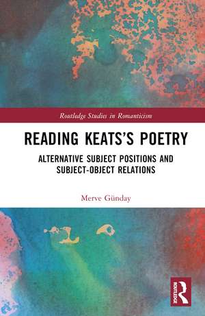 Reading Keats’s Poetry: Alternative Subject Positions and Subject-Object Relations de Merve Günday