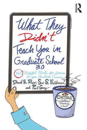 What They Didn't Teach You in Graduate School 3.0: 360 Helpful Hints for Success in Your Academic Career de David E. Drew