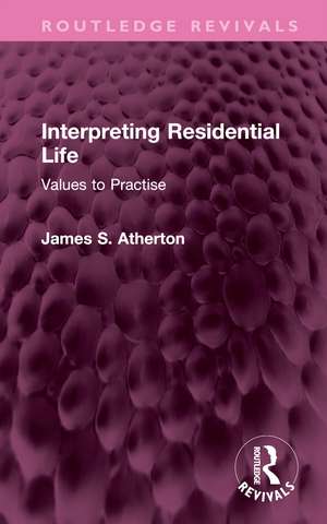 Interpreting Residential Life: Values to Practise de James S. Atherton