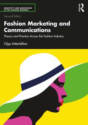 Fashion Marketing and Communications: Theory and Practice Across the Fashion Industry de Olga Mitterfellner