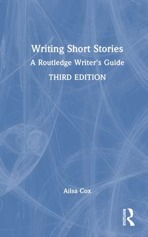 Writing Short Stories: A Routledge Writer's Guide de Ailsa Cox