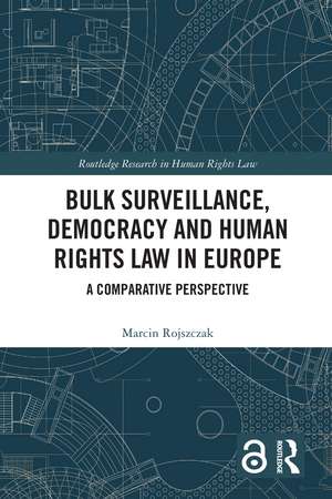 Bulk Surveillance, Democracy and Human Rights Law in Europe: A Comparative Perspective de Marcin Rojszczak