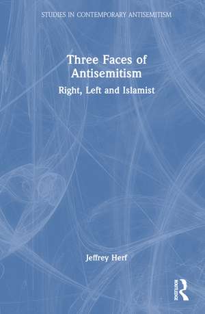 Three Faces of Antisemitism: Right, Left and Islamist de Jeffrey Herf