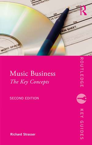 Music Business: The Key Concepts de Richard Strasser