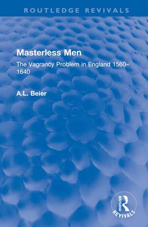 Masterless Men: The Vagrancy Problem in England 1560–1640 de A. L. Beier