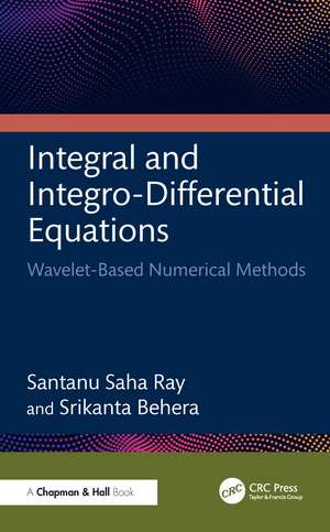 Integral and Integro-Differential Equations: Wavelet-Based Numerical Methods de Santanu Saha Ray