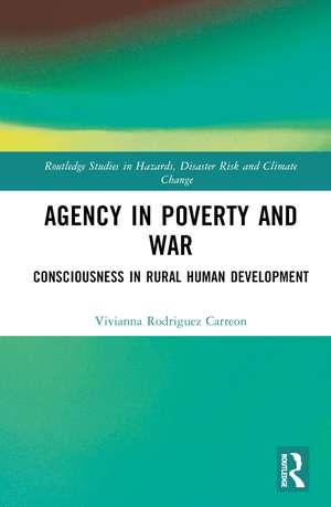 Agency in Poverty and War: Consciousness in Rural Human Development de Vivianna Rodriguez Carreon