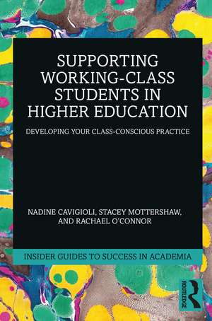 Supporting Working-Class Students in Higher Education: Developing Your Class-Conscious Practice de Nadine Cavigioli