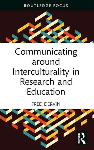 Communicating around Interculturality in Research and Education de Fred Dervin