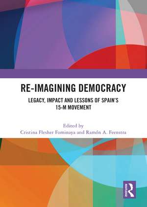 Re-imagining Democracy: Legacy, Impact and Lessons of Spain's 15-M Movement de Cristina Flesher Fominaya