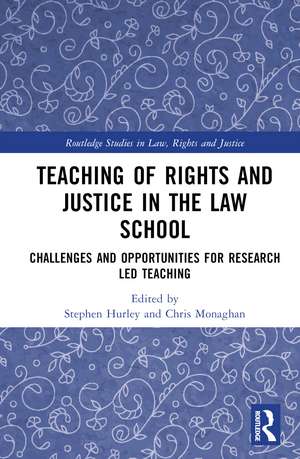 Teaching of Rights and Justice in the Law School: Challenges and Opportunities for Research Led Teaching de Stephen Hurley