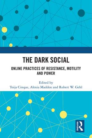 The Dark Social: Online Practices of Resistance, Motility and Power de Toija Cinque