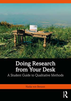 Doing Research from Your Desk: A Student Guide to Qualitative Methods de Nadia von Benzon