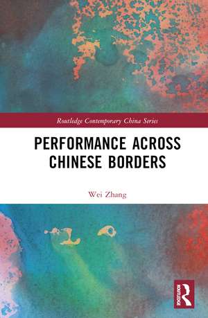 Performance Across Chinese Borders de Wei Zhang