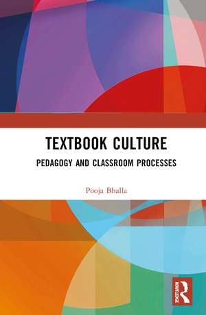 Textbook Culture: Pedagogy and Classroom Processes de Pooja Bhalla