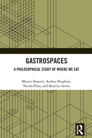 Gastrospaces: A Philosophical Study of Where We Eat de Matteo Bonotti