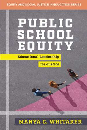 Public School Equity: Educational Leadership for Justice de Manya Whitaker