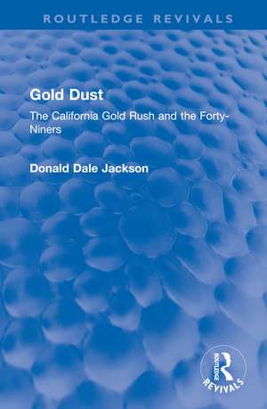 Gold Dust: The California Gold Rush and the Forty-Niners de Donald Dale Jackson