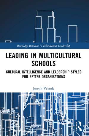 Leading in Multicultural Schools: Cultural Intelligence and Leadership Styles for Better Organisations de Joseph Malaluan Velarde