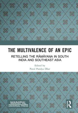 The Multivalence of an Epic: Retelling the Rāmāyaṇa in South India and Southeast Asia de Parul Pandya Dhar