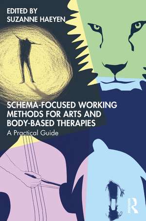 Schema-Focused Working Methods for Arts and Body-Based Therapies de Suzanne Haeyen