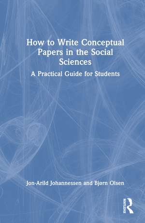 How to Write Conceptual Papers in the Social Sciences: A Practical Guide for Students de Jon-Arild Johannessen