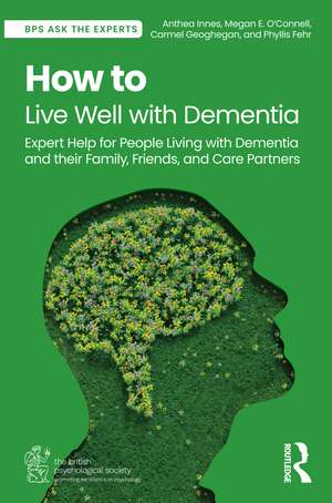 How to Live Well with Dementia: Expert Help for People Living with Dementia and their Family, Friends, and Care Partners de Anthea Innes