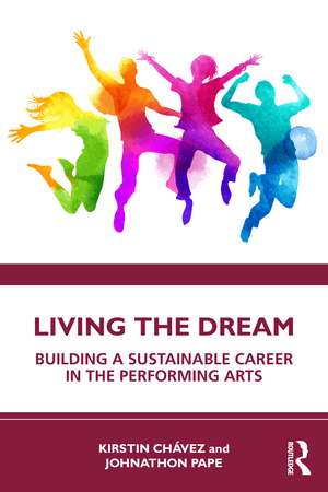 Living the Dream: Building a Sustainable Career in the Performing Arts de Kirstin Chávez