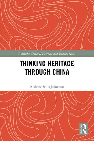 Thinking Heritage Through China de Andrew Scott Johnston