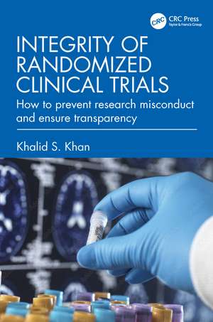 Integrity of Randomized Clinical Trials: How to prevent research misconduct and ensure transparency de Khalid S. Khan