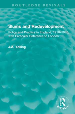 Slums and Redevelopment: Policy and Practice in England, 1918–1945, with Particular Reference to London de J.A. Yelling