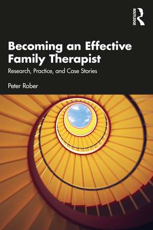 Becoming an Effective Family Therapist: Research, Practice, and Case Stories de Peter Rober