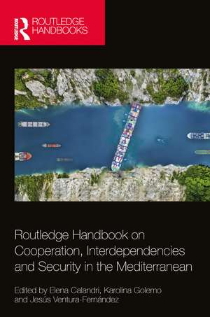 Routledge Handbook on Cooperation, Interdependencies and Security in the Mediterranean de Elena Calandri